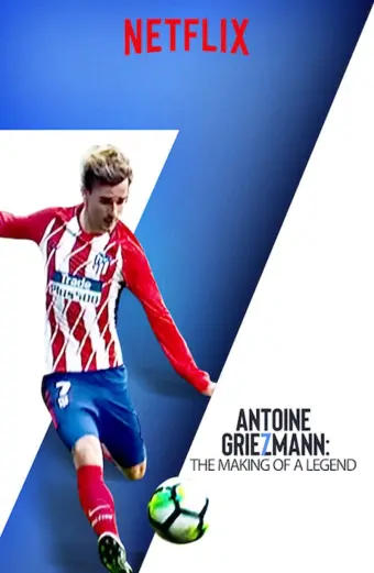 Antoine Griezmann: Làm nên một huyền thoại (Antoine Griezmann: The Making of a Legend)