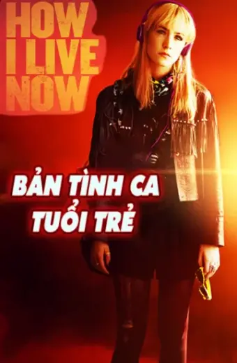 Bản Tình Ca Tuổi Trẻ (How I Live Now)