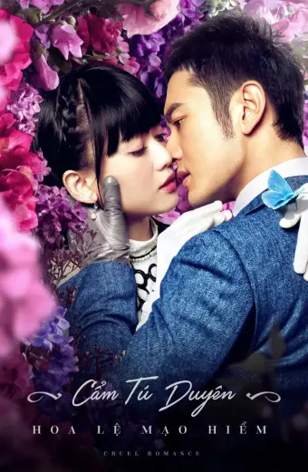 Cẩm Tú Duyên Hoa Lệ Mạo Hiểm (Cruel Romance)