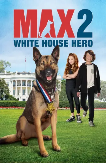 Chú Chó Max 2- Người Hùng Nhà Trắng (Max 2: White House Hero)