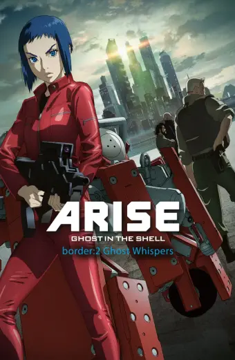 Ghost in the Shell Arise - Border 2: Ghost Whispers (Vỏ Bọc Ma ARISE border: 2 Ma Thì Thầm)