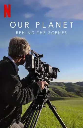 Hành tinh của chúng ta - Hậu trường (Our Planet - Behind The Scenes)