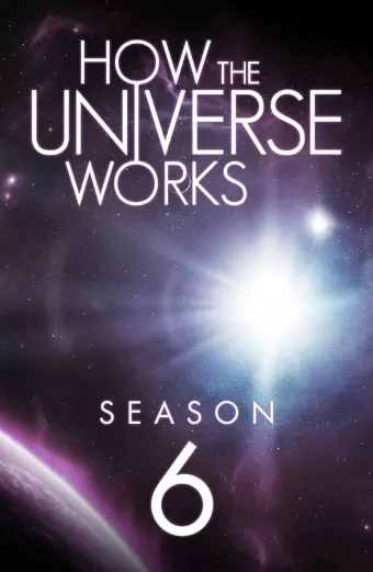 Vũ trụ hoạt động như thế nào (Phần 6) (How the Universe Works (Season 6))