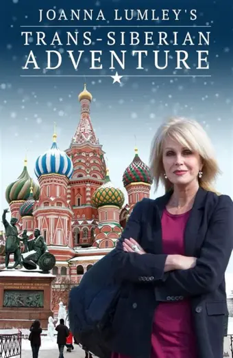 Joanna Lumley: Hành trình xuyên Siberia (Joanna Lumley's Trans-Siberian Adventure)