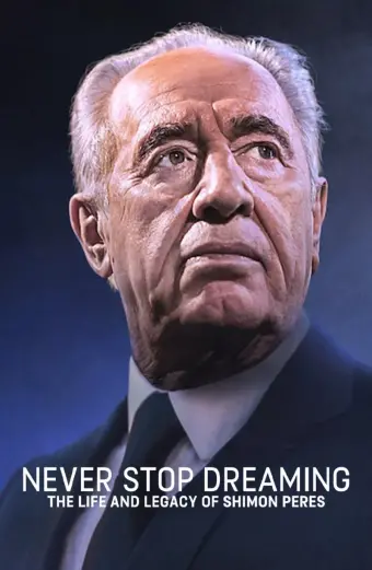 Không ngừng ước mơ: Cuộc đời và di sản của Shimon Peres (Never Stop Dreaming: The Life and Legacy of Shimon Peres)