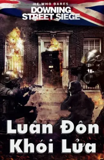 Luân Đôn Khói Lửa (He Who Dares: Downing Street Siege)