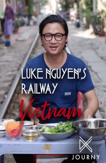 Luke Nguyễn trên chuyến tàu Bắc Nam (Luke Nguyen's Railway Vietnam)