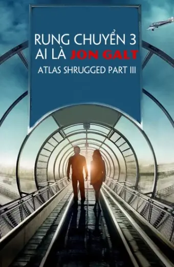 Rung Chuyển 3: Ai Là Jon Galt (Atlas Shrugged Part III)