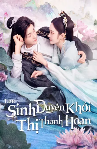 Tam Sinh Duyên Khởi Thị Thanh Hoan (The Origin of Eternity)