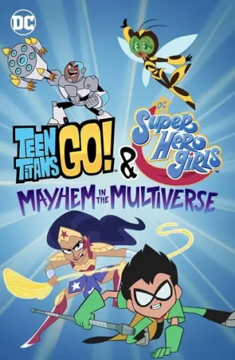 Teen Titans Go! & Các nữ siêu anh hùng DC: Mayhem trong Đa vũ trụ (Teen Titans Go! & DC Super Hero Girls: Mayhem in the Multiverse)