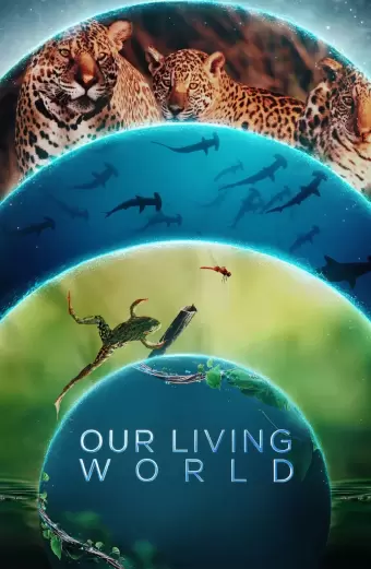 Xem phim Thế giới sống của chúng ta (Our Living World) - 2024 - Vietsub - Anh