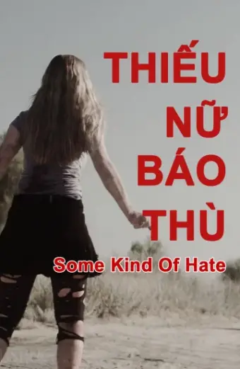 Thiếu Nữ Báo Thù (Some Kind of Hate)