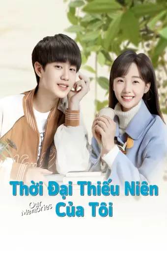 Thời Đại Thiếu Niên Của Tôi (Our Memories)