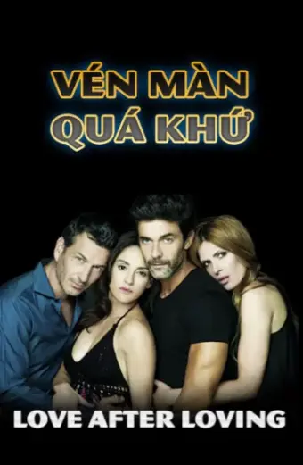 Vén Màn Quá Khứ (Love After Loving)