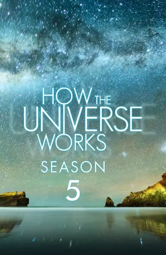 Vũ trụ hoạt động như thế nào (Phần 5) (How the Universe Works (Season 5))