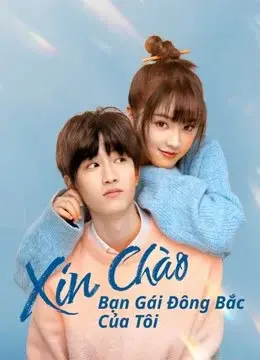 Xin Chào, Bạn Gái Đông Bắc Của Tôi (Hello My Girl)