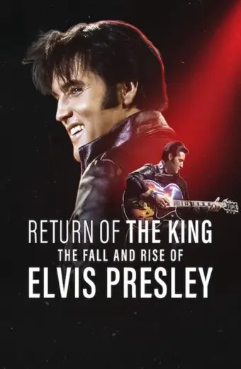 Ông hoàng rock 'n' roll: Sự xuống dốc và trỗi dậy của Elvis Presley (Return of the King: The Fall and Rise of Elvis Presley)