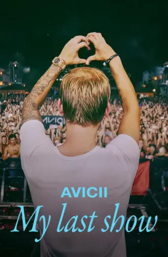 Avicii – Buổi diễn cuối cùng của tôi (Avicii - My Last Show)